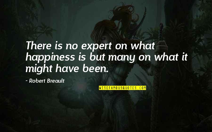 Experts Quotes By Robert Breault: There is no expert on what happiness is