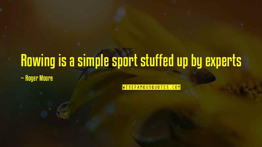 Experts Quotes By Roger Moore: Rowing is a simple sport stuffed up by