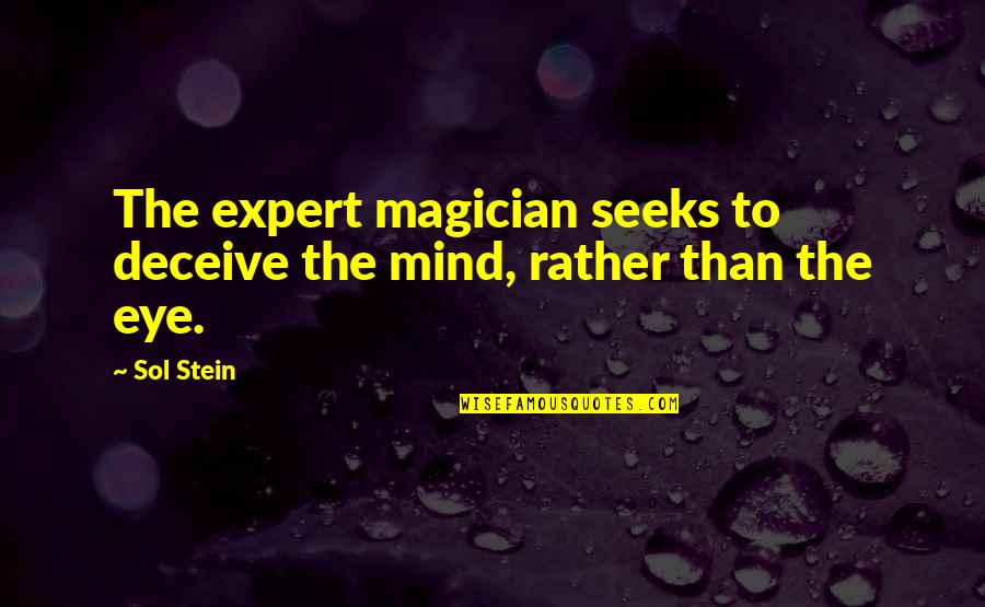 Experts Quotes By Sol Stein: The expert magician seeks to deceive the mind,