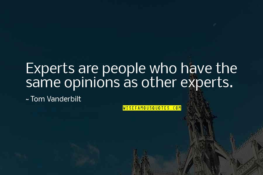 Experts Quotes By Tom Vanderbilt: Experts are people who have the same opinions