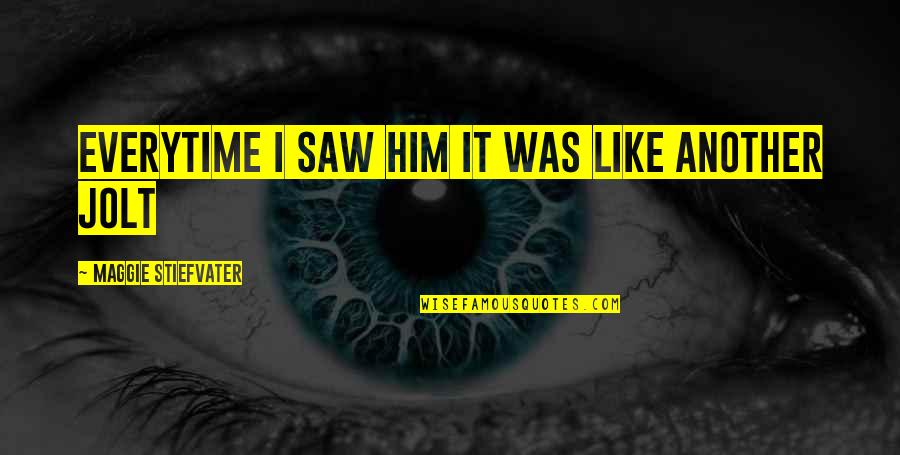 Expertus Inc Quotes By Maggie Stiefvater: everytime i saw him it was like another Expertus Inc Quotes By Maggie Stiefvater: everytime i saw him it was like another