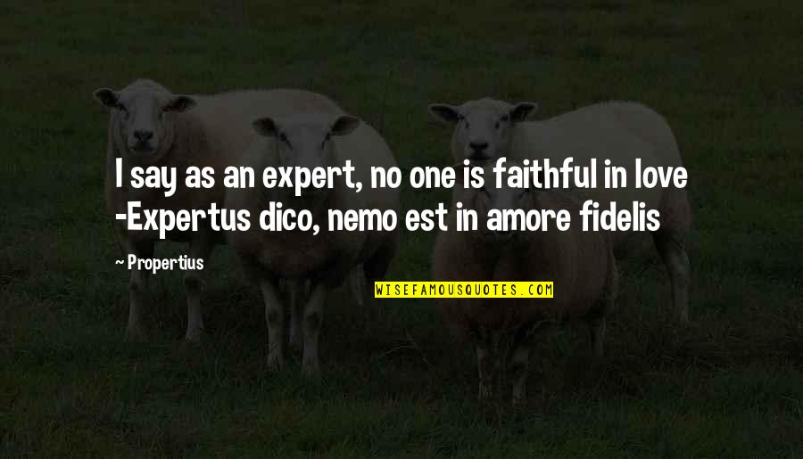 Expertus Inc Quotes By Propertius: I say as an expert, no one is Expertus Inc Quotes By Propertius: I say as an expert, no one is