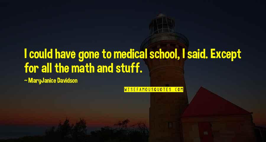 Experty Quotes By MaryJanice Davidson: I could have gone to medical school, I Experty Quotes By MaryJanice Davidson: I could have gone to medical school, I
