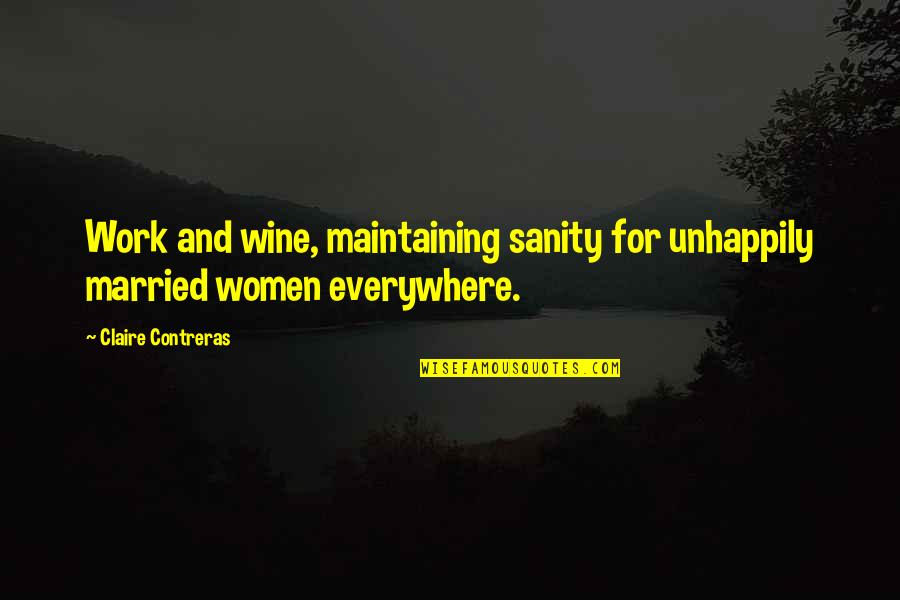 Expi Alison Quotes By Claire Contreras: Work and wine, maintaining sanity for unhappily married Expi Alison Quotes By Claire Contreras: Work and wine, maintaining sanity for unhappily married