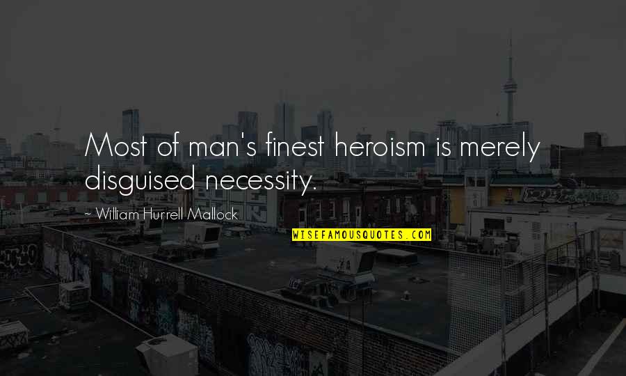 Expiation Define Quotes By William Hurrell Mallock: Most of man's finest heroism is merely disguised