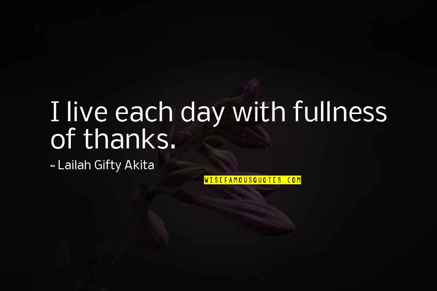 Expirado En Quotes By Lailah Gifty Akita: I live each day with fullness of thanks. Expirado En Quotes By Lailah Gifty Akita: I live each day with fullness of thanks.