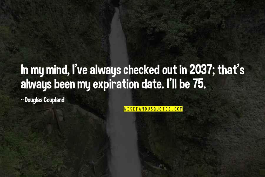 Expiration Date Quotes By Douglas Coupland: In my mind, I've always checked out in