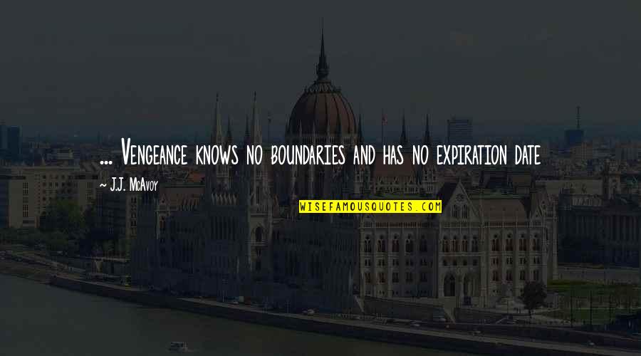 Expiration Date Quotes By J.J. McAvoy: ... Vengeance knows no boundaries and has no