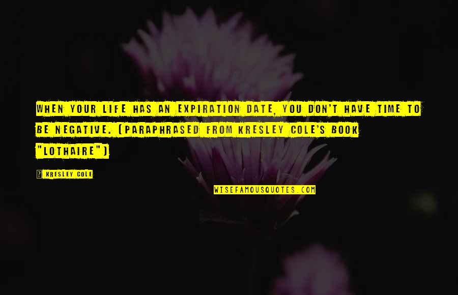 Expiration Date Quotes By Kresley Cole: When your life has an expiration date, you