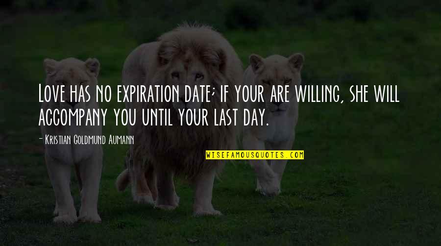 Expiration Date Quotes By Kristian Goldmund Aumann: Love has no expiration date; if your are