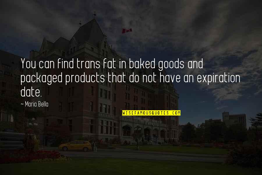Expiration Date Quotes By Maria Bella: You can find trans fat in baked goods