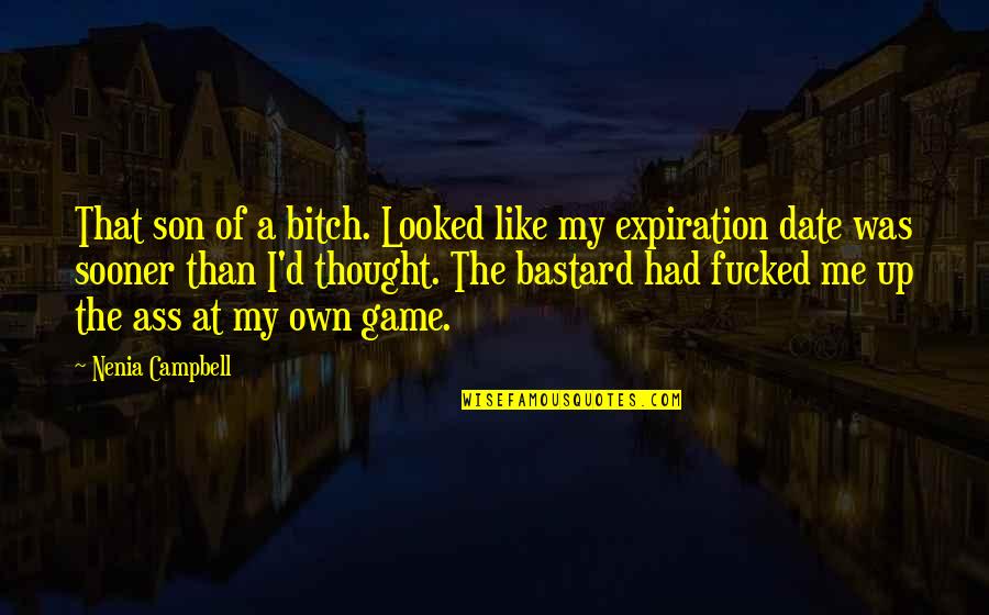 Expiration Date Quotes By Nenia Campbell: That son of a bitch. Looked like my