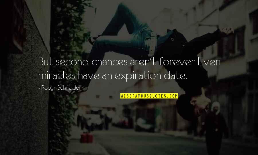 Expiration Date Quotes By Robyn Schneider: But second chances aren't forever Even miracles have