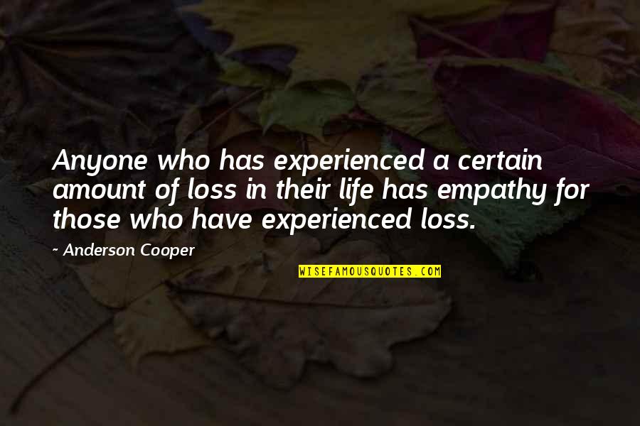 Expir'd Quotes By Anderson Cooper: Anyone who has experienced a certain amount of