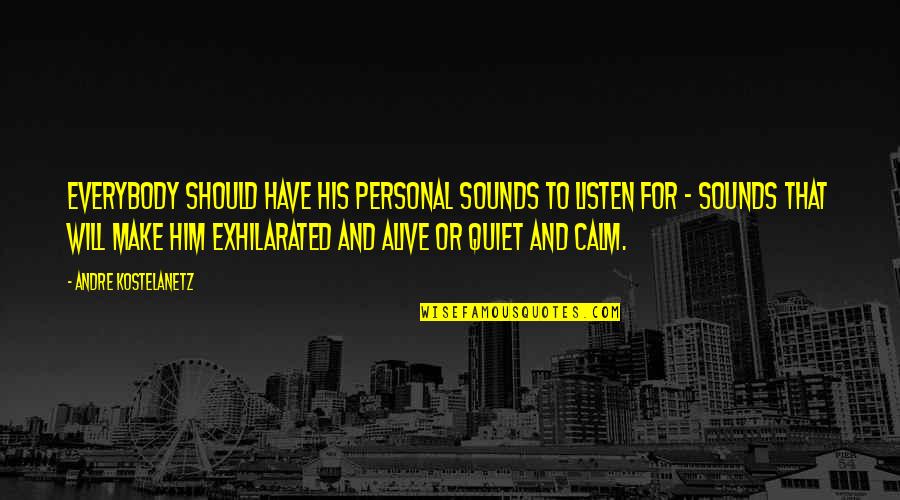 Expirdoman Quotes By Andre Kostelanetz: Everybody should have his personal sounds to listen Expirdoman Quotes By Andre Kostelanetz: Everybody should have his personal sounds to listen