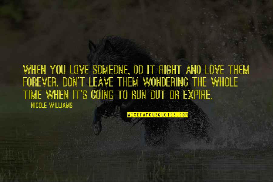 Expire Quotes By Nicole Williams: When you love someone, do it right and