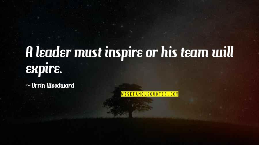 Expire Quotes By Orrin Woodward: A leader must inspire or his team will