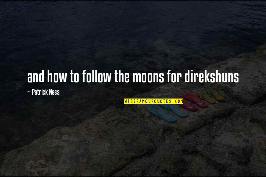 Expired Person Quotes By Patrick Ness: and how to follow the moons for direkshuns