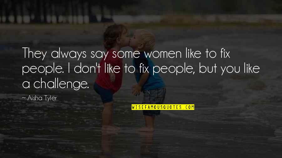 Expiring Itin Quotes By Aisha Tyler: They always say some women like to fix