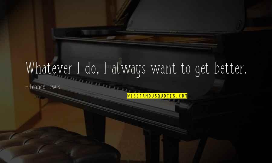 Expiring Itin Quotes By Lennox Lewis: Whatever I do, I always want to get