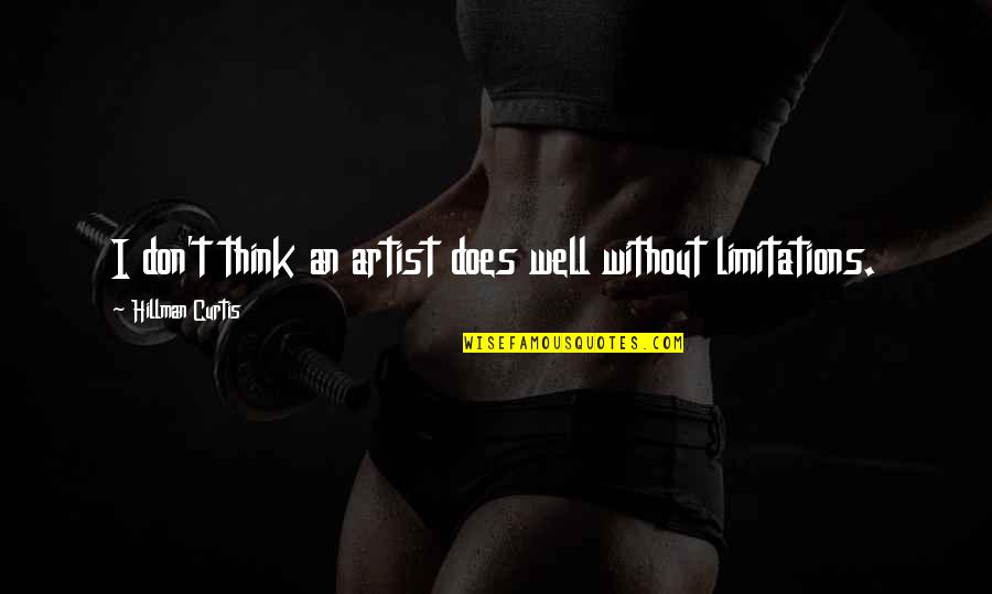Expiring Soon Quotes By Hillman Curtis: I don't think an artist does well without Expiring Soon Quotes By Hillman Curtis: I don't think an artist does well without