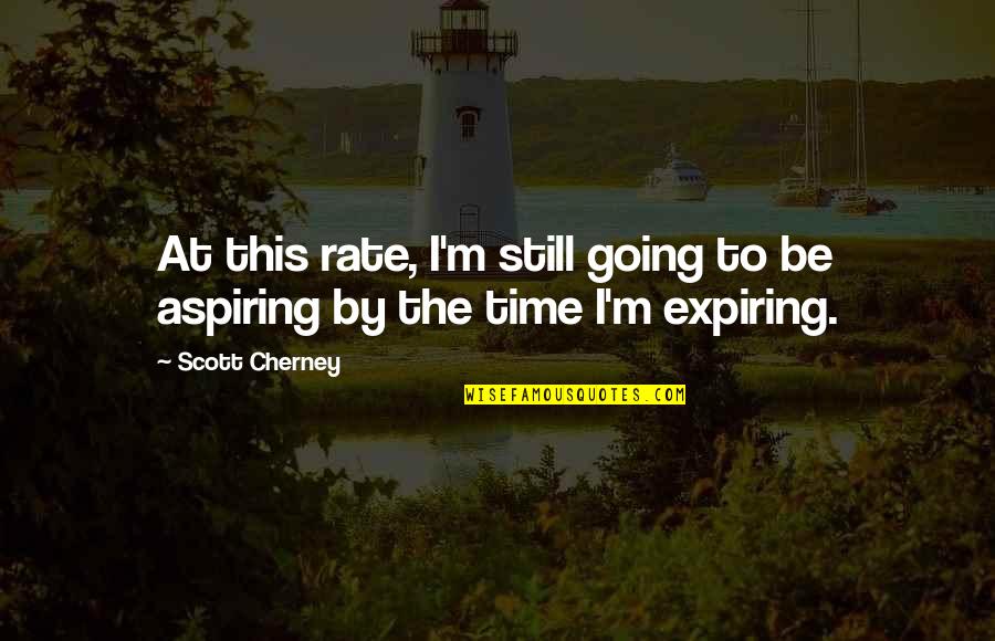 Expiring Soon Quotes By Scott Cherney: At this rate, I'm still going to be
