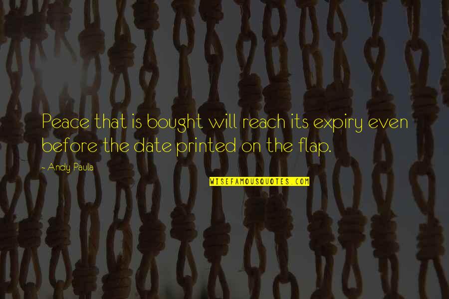 Expiry Quotes By Andy Paula: Peace that is bought will reach its expiry