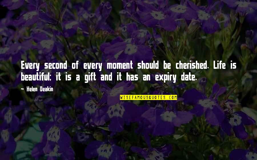 Expiry Quotes By Helen Deakin: Every second of every moment should be cherished.