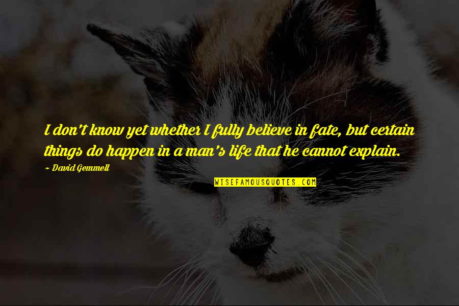 Explain Life Quotes By David Gemmell: I don't know yet whether I fully believe