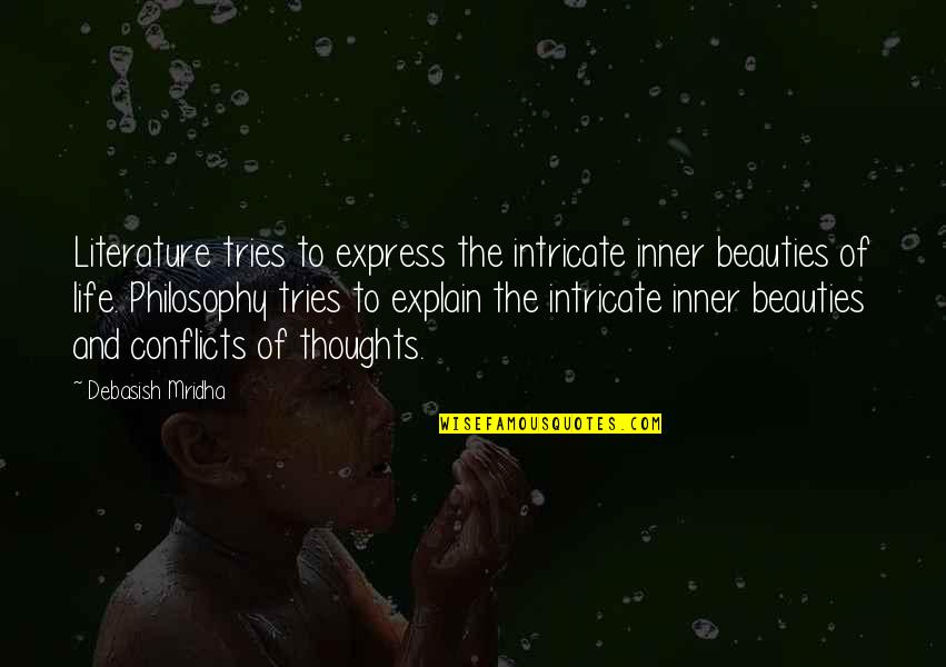 Explain Life Quotes By Debasish Mridha: Literature tries to express the intricate inner beauties