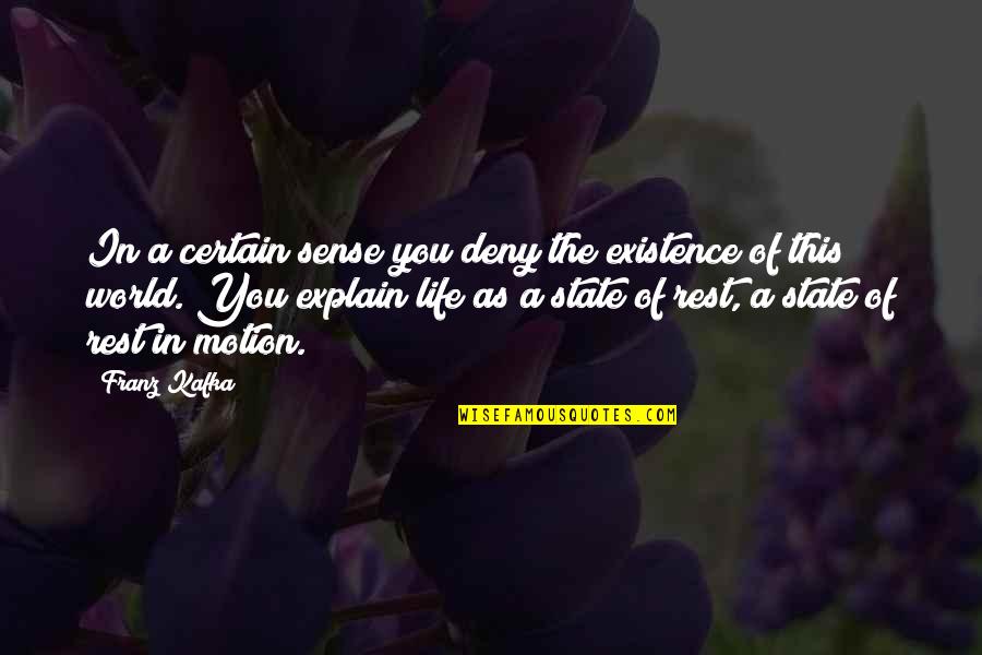 Explain Life Quotes By Franz Kafka: In a certain sense you deny the existence Explain Life Quotes By Franz Kafka: In a certain sense you deny the existence