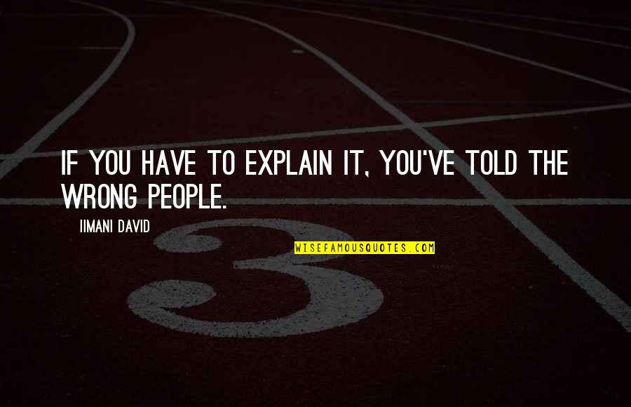 Explain Life Quotes By Iimani David: If you have to explain it, you've told