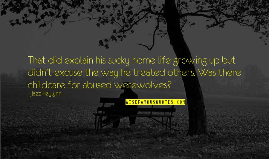 Explain Life Quotes By Jazz Feylynn: That did explain his sucky home life growing