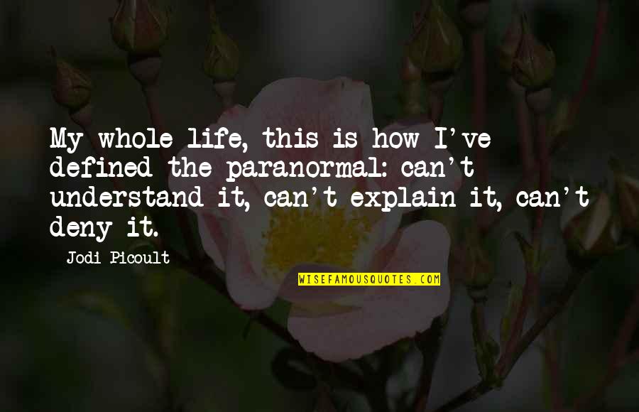 Explain Life Quotes By Jodi Picoult: My whole life, this is how I've defined