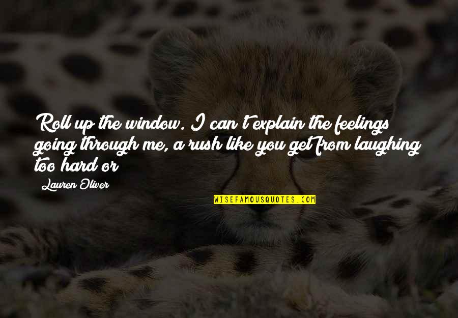 Explain My Feelings Quotes By Lauren Oliver: Roll up the window. I can't explain the