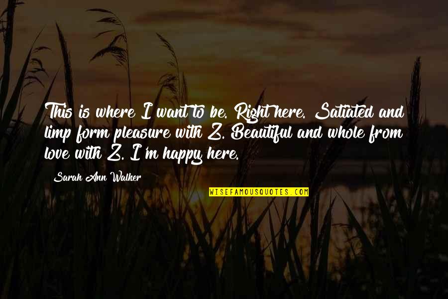 Explain Sayings Quotes By Sarah Ann Walker: This is where I want to be. Right