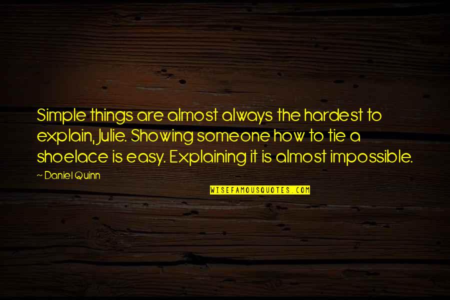 Explain The Things Quotes By Daniel Quinn: Simple things are almost always the hardest to Explain The Things Quotes By Daniel Quinn: Simple things are almost always the hardest to