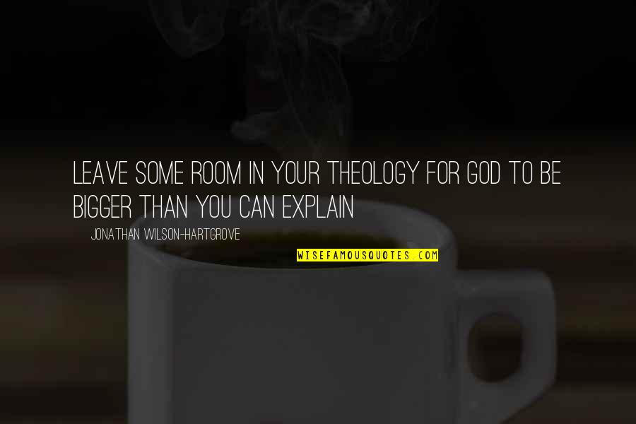 Explain Your Quotes By Jonathan Wilson-Hartgrove: Leave some room in your theology for God