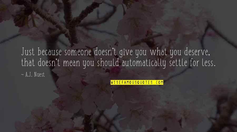 Explainable Artificial Intelligence Quotes By A.J. Nuest: Just because someone doesn't give you what you Explainable Artificial Intelligence Quotes By A.J. Nuest: Just because someone doesn't give you what you