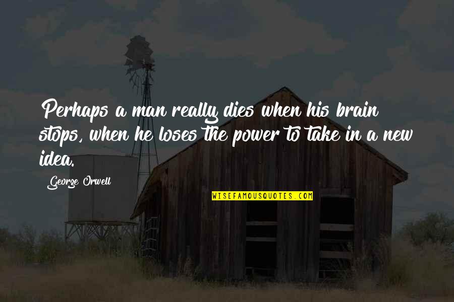 Explainaholic Quotes By George Orwell: Perhaps a man really dies when his brain