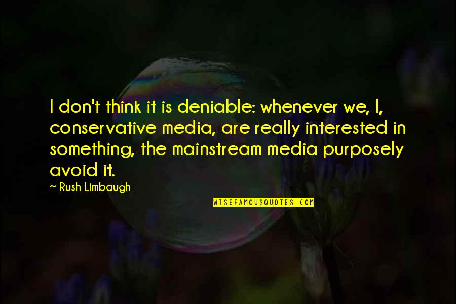 Explainaholic Quotes By Rush Limbaugh: I don't think it is deniable: whenever we,