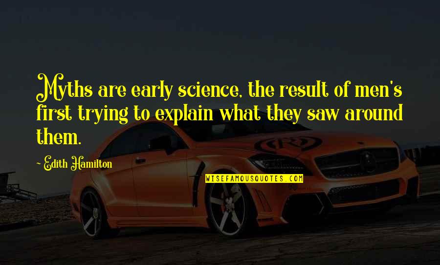 Explain'd Quotes By Edith Hamilton: Myths are early science, the result of men's