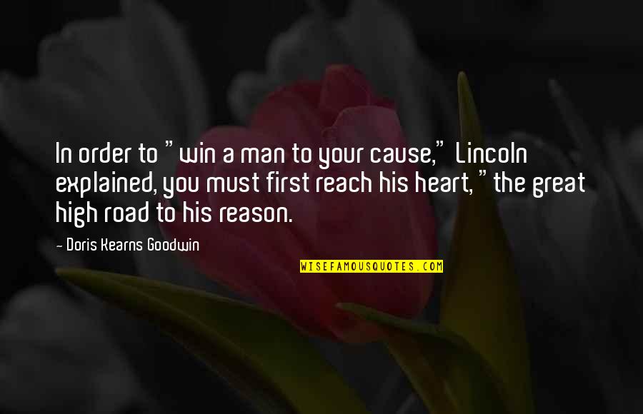 Explained Quotes By Doris Kearns Goodwin: In order to "win a man to your