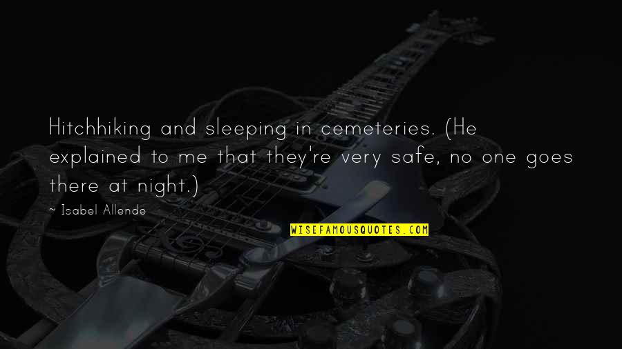 Explained Quotes By Isabel Allende: Hitchhiking and sleeping in cemeteries. (He explained to
