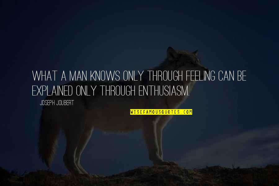 Explained Quotes By Joseph Joubert: What a man knows only through feeling can