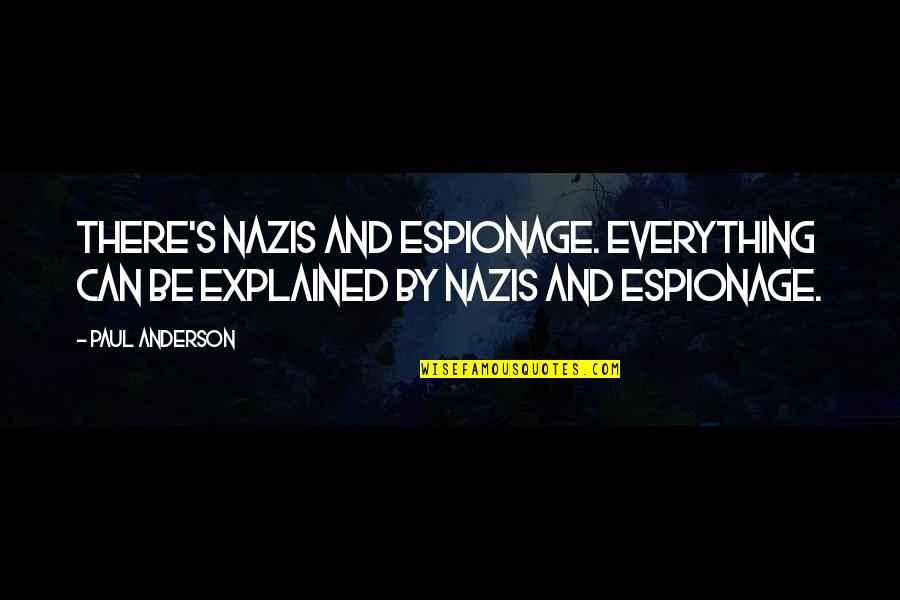 Explained Quotes By Paul Anderson: There's Nazis and espionage. Everything can be explained