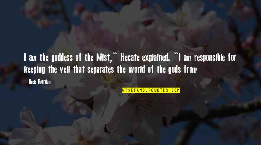 Explained Quotes By Rick Riordan: I am the goddess of the Mist," Hecate