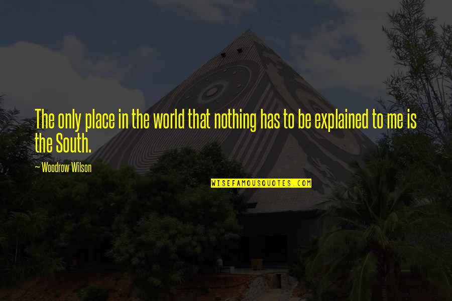 Explained Quotes By Woodrow Wilson: The only place in the world that nothing