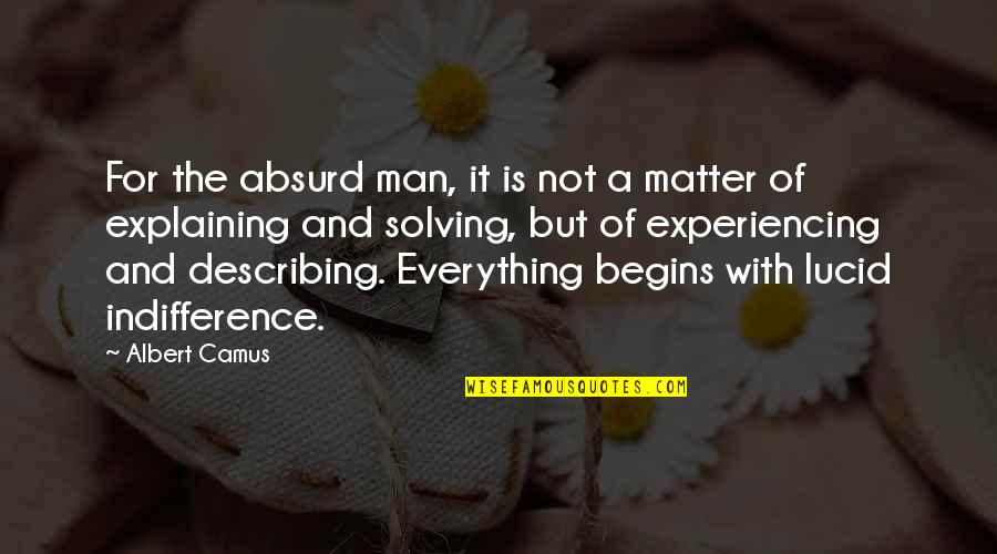 Explaining Quotes By Albert Camus: For the absurd man, it is not a