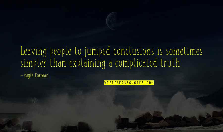 Explaining Quotes By Gayle Forman: Leaving people to jumped conclusions is sometimes simpler